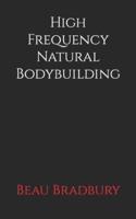 High Frequency Natural Bodybuilding