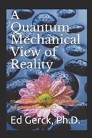 A Quantum Mechanical View of Reality