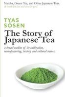 The Story of Japanese Tea: a broad outline of its cultivation, manufacturing, history and cultural values