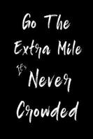 Go The Extra Mile It's Never Crowded