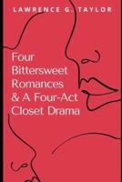 Four Bittersweet Romances & A Four-Act Closet Drama