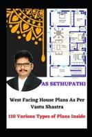 West Facing House Plans As Per Vastu Shastra: 110 Various Types of Plans Inside