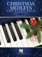 Christmas Medleys for Piano Solo: 10 Imaginative Medleys Arranged by Jason Lyle Black, the Backwards Piano Man