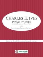 Charles E. Ives: Piano Studies - Shorter Works for Piano, Volume 2 - Ives Society Critical Edition