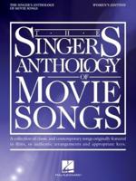 The Singer's Anthology of Movie Songs: Women's Edition - Songbook of Authentic Arrangements and Appropriate Keys for Voice With Piano Accompaniment
