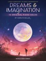 Dreams and Imagination: 10 Original Later Elementary to Early Intermediate Piano Solos by Carolyn Miller