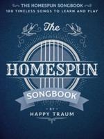 The Homespun Songbook: 100 Timeless Songs to Learn and Play
