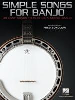 Simple Songs for Banjo: 40 Easy Songs to Play on 5-String Banjo Arranged by Fred Sokolow