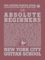 NYC Guitar School Book 1: A Step-By-Step and Song-By-Song Guide for Absolute Beginners