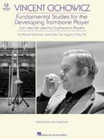 Vincent Cichowicz - Fundamental Studies for the Developing Trombone Player: Book With Online Audio by Michael Cichowicz, Mark Dulin, Tim Higgins, & Toby Oft Foreword by Jay Friedman