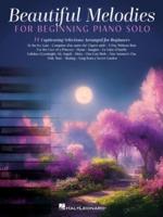Beautiful Melodies for Beginning Piano Solo: 14 Captivating Selections Arranged for Beginners