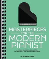 Masterpieces for the Modern Pianist: A Unique Classical Piano Collection of Favorites and Undiscovered Gems