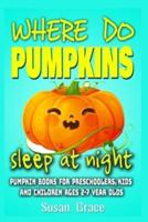 Where Do Pumpkins Sleep at Night? Pumpkin Books for Preschoolers, Kids and Children Ages 2-7 Year Olds