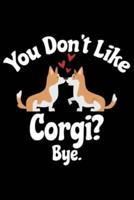You Don't Like Corgi? Bye
