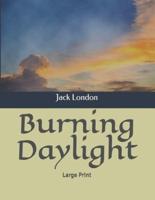 Burning Daylight: Large Print