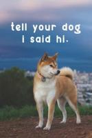 Tell Your Dog, I Said Hi