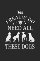 Yes I Really Do Need All These Dogs