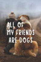 All Of My Friends Are Dogs