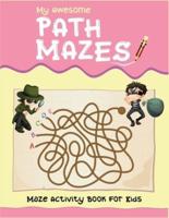 My Awesome Path Mazes Maze Activity Book For Kids