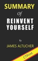 Summary of Reinvent Yourself By James Altucher