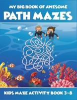 My Big Book Of Awesome Path Mazes Kids Maze Activity Book 3-8