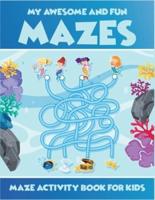 My Awesome And Fun Mazes Maze Activity Book For Kids
