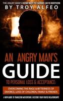 An Angry Man's Guide to Personal Loss & Acceptance