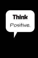 Think Positive. (Work Notebook)