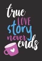 Trues Love Story Never Ends