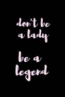 Don't Be a Lady, Be a Legend