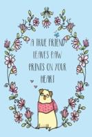 A True Friends Leaves Paw Prints on Your Heart
