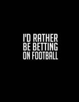 I'd Rather Be Betting On Football