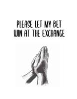 Please Let My Bet Win At The Exchange