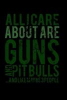 All I Care Are Guns And Pitbulls..And Like Maybe 3 People