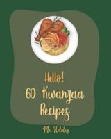 Hello! 60 Kwanzaa Recipes