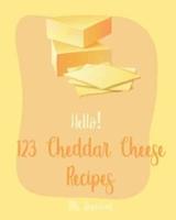 Hello! 123 Cheddar Cheese Recipes
