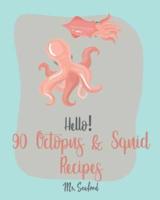Hello! 90 Octopus & Squid Recipes