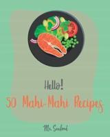 Hello! 50 Mahi-Mahi Recipes