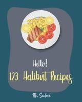 Hello! 123 Halibut Recipes
