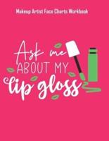 Ask Me Abaut My Lip Gloss - Makeup Artist Face Charts Workbook