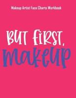 But First Makeup - Makeup Artist Face Charts Workbook