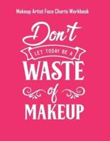 Dont Let Today Be A Waste Of Makeup - Makeup Artist Face Charts Workbook
