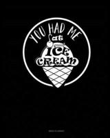 You Had Me At Ice Cream