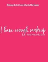 I Have Enough Makeup - Said Nobody Ever - Makeup Artist Face Charts Workbook