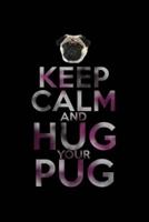 Keep Calm And Hug Your Pug
