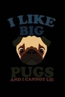 I Like Big Pugs And I Cannot Lie