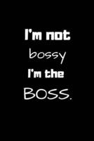 I'm Not Bossy, I'm the BOSS.