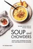 Warm Your Belly With These Soup And Chowders
