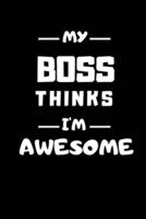 My Boss Thinks I'm Awesome
