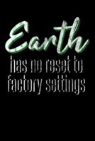 Earth Has No Reset to Factory Settings